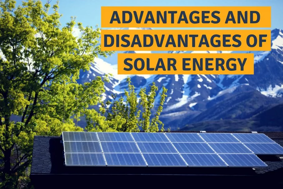 Advantages and Disadvantages of Solar Energy