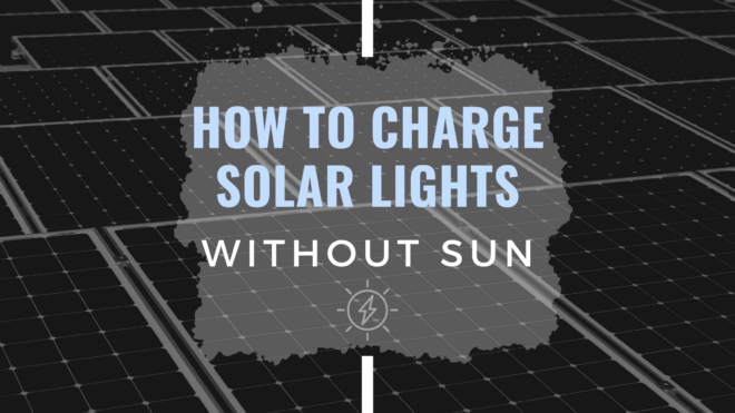 How to Charge Solar Lights Without Sun - Time & Energy Saving Tips 2